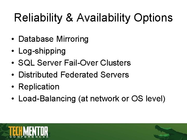Reliability & Availability Options • • • Database Mirroring Log-shipping SQL Server Fail-Over Clusters Reliability & Availability Options • • • Database Mirroring Log-shipping SQL Server Fail-Over Clusters