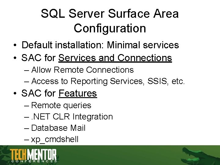 SQL Server Surface Area Configuration • Default installation: Minimal services • SAC for Services SQL Server Surface Area Configuration • Default installation: Minimal services • SAC for Services