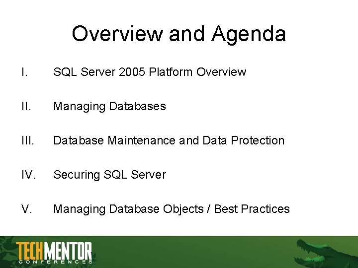 Overview and Agenda I. SQL Server 2005 Platform Overview II. Managing Databases III. Database Overview and Agenda I. SQL Server 2005 Platform Overview II. Managing Databases III. Database