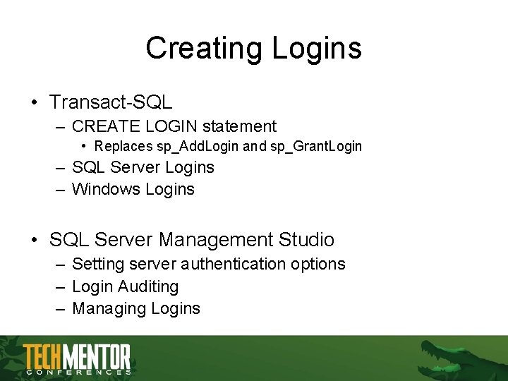 Creating Logins • Transact-SQL – CREATE LOGIN statement • Replaces sp_Add. Login and sp_Grant. Creating Logins • Transact-SQL – CREATE LOGIN statement • Replaces sp_Add. Login and sp_Grant.