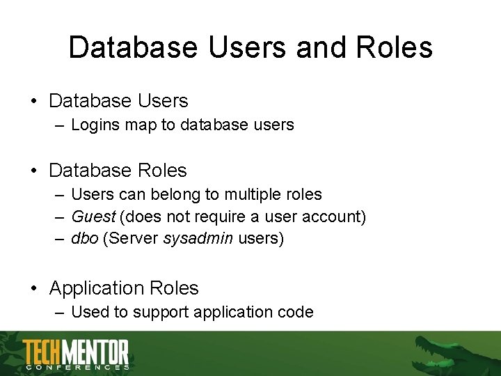 Database Users and Roles • Database Users – Logins map to database users • Database Users and Roles • Database Users – Logins map to database users •