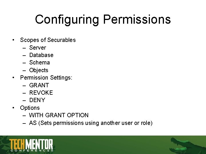 Configuring Permissions • Scopes of Securables – Server – Database – Schema – Objects Configuring Permissions • Scopes of Securables – Server – Database – Schema – Objects