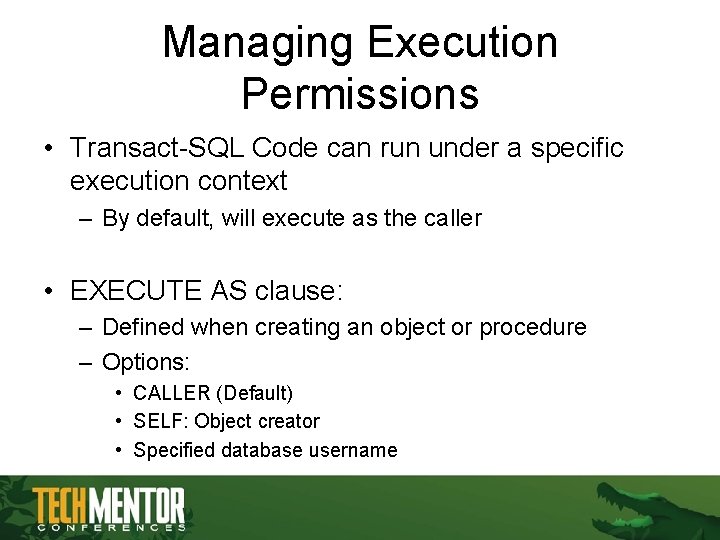 Managing Execution Permissions • Transact-SQL Code can run under a specific execution context – Managing Execution Permissions • Transact-SQL Code can run under a specific execution context –