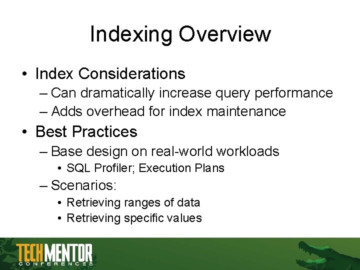 Indexing Overview • Index Considerations – Can dramatically increase query performance – Adds overhead Indexing Overview • Index Considerations – Can dramatically increase query performance – Adds overhead