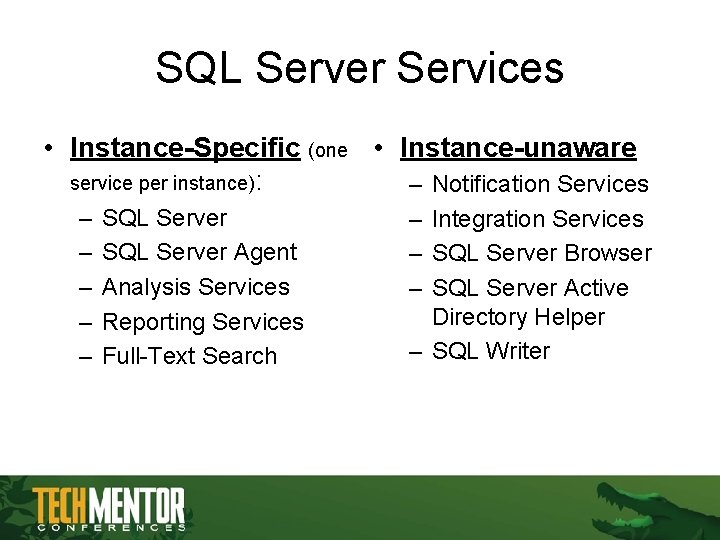 SQL Server Services • Instance-Specific (one • Instance-unaware service per instance): – Notification Services SQL Server Services • Instance-Specific (one • Instance-unaware service per instance): – Notification Services