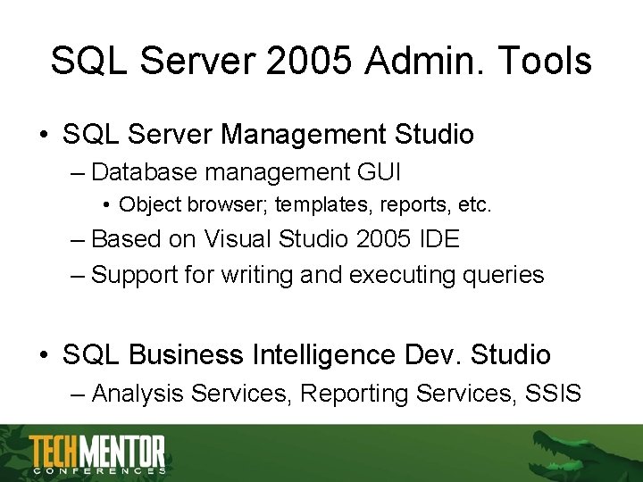 SQL Server 2005 Admin. Tools • SQL Server Management Studio – Database management GUI SQL Server 2005 Admin. Tools • SQL Server Management Studio – Database management GUI