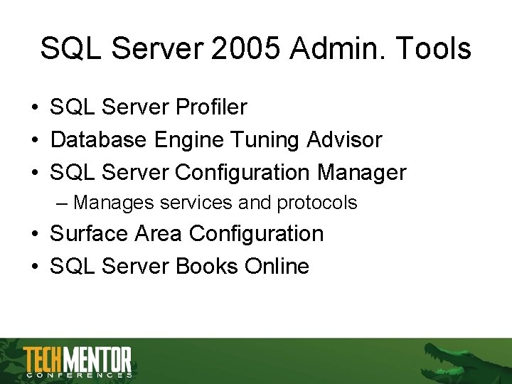 SQL Server 2005 Admin. Tools • SQL Server Profiler • Database Engine Tuning Advisor SQL Server 2005 Admin. Tools • SQL Server Profiler • Database Engine Tuning Advisor