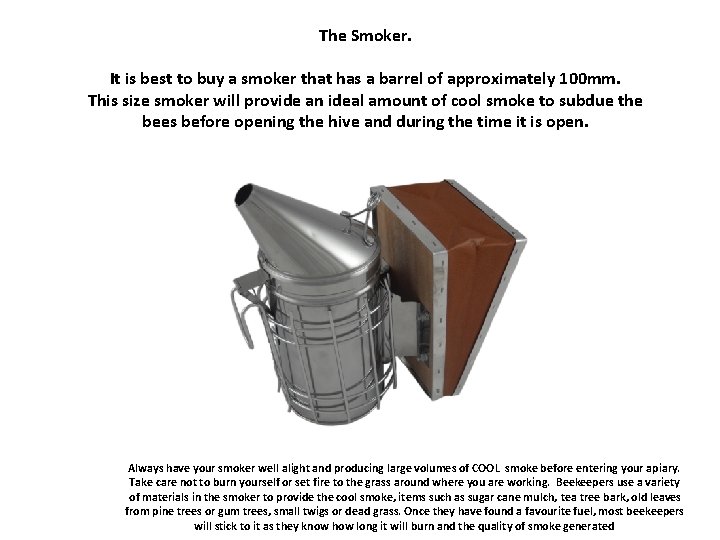 The Smoker. It is best to buy a smoker that has a barrel of