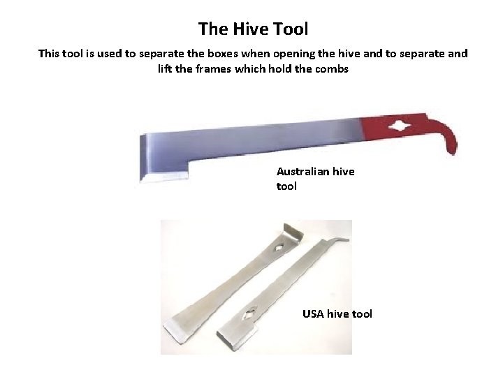 The Hive Tool This tool is used to separate the boxes when opening the