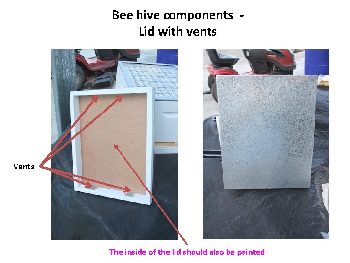 Bee hive components Lid with vents Vents The inside of the lid should also
