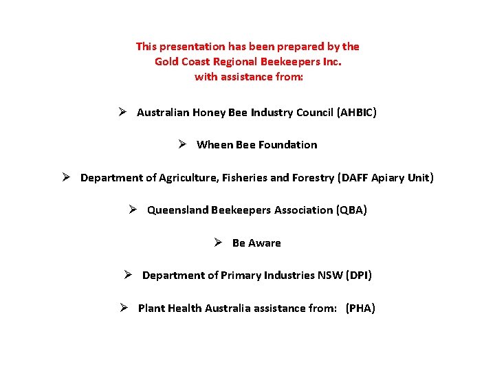 This presentation has been prepared by the Gold Coast Regional Beekeepers Inc. with assistance