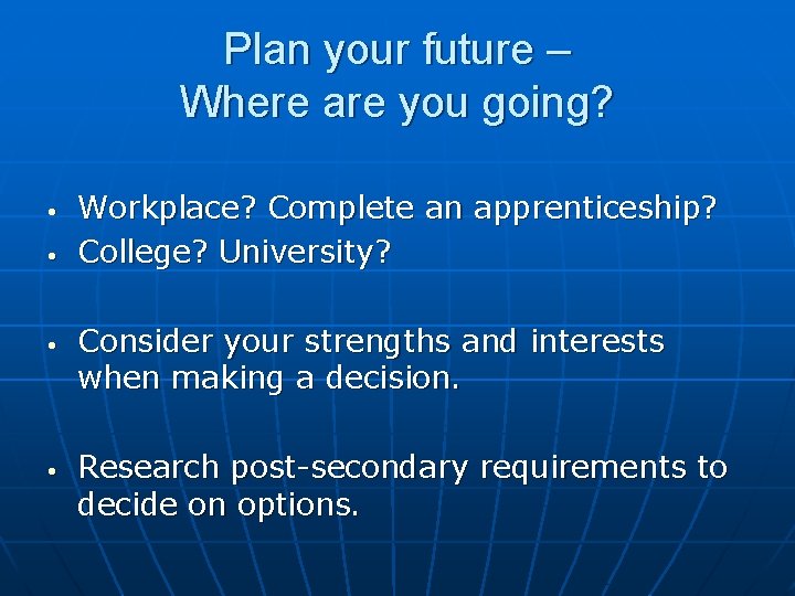 Plan your future – Where are you going? • • Workplace? Complete an apprenticeship?