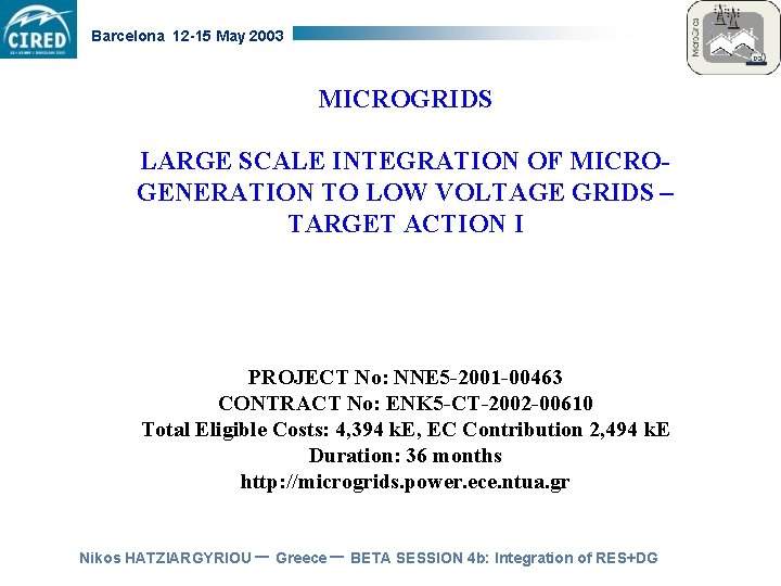 Barcelona 12 -15 May 2003 MICROGRIDS LARGE SCALE INTEGRATION OF MICROGENERATION TO LOW VOLTAGE