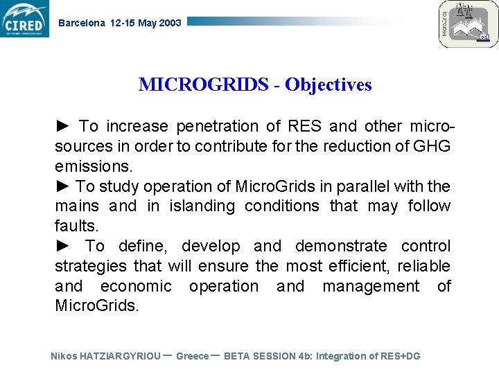 Barcelona 12 -15 May 2003 MICROGRIDS - Objectives ► To increase penetration of RES