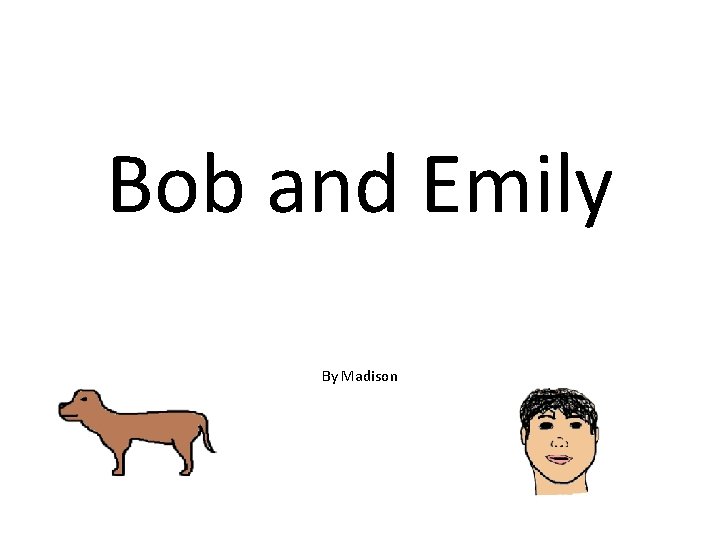 Bob and Emily By Madison 