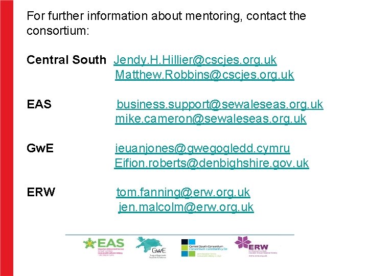 For further information about mentoring, contact the consortium: Central South Jendy. H. Hillier@cscjes. org.