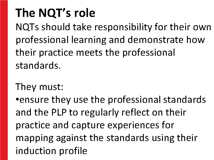 The NQT’s role NQTs should take responsibility for their own professional learning and demonstrate