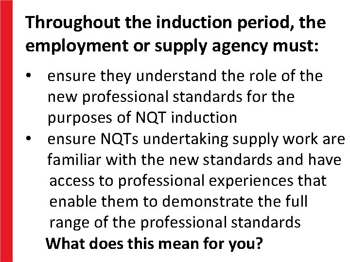 Throughout the induction period, the employment or supply agency must: • ensure they understand