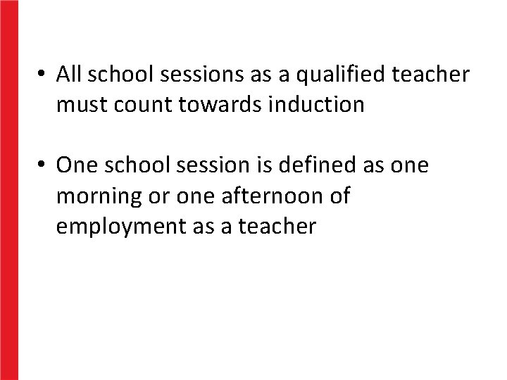  • All school sessions as a qualified teacher must count towards induction •