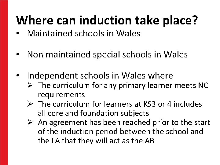 Where can induction take place? • Maintained schools in Wales • Non maintained special