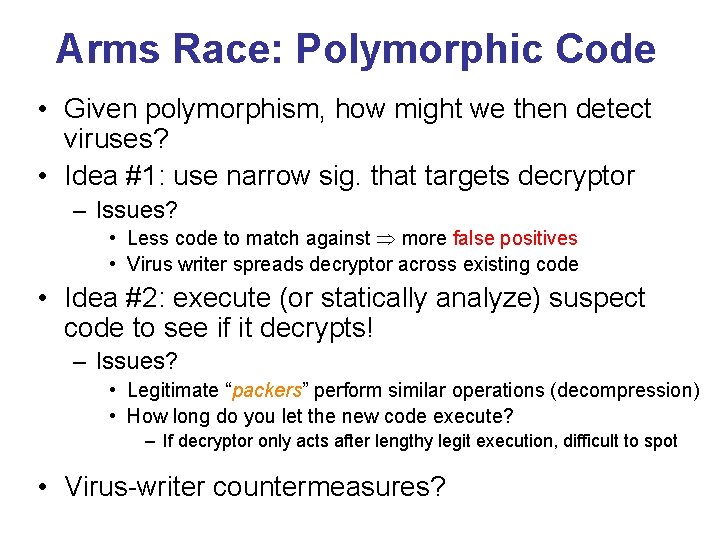 Arms Race: Polymorphic Code • Given polymorphism, how might we then detect viruses? •