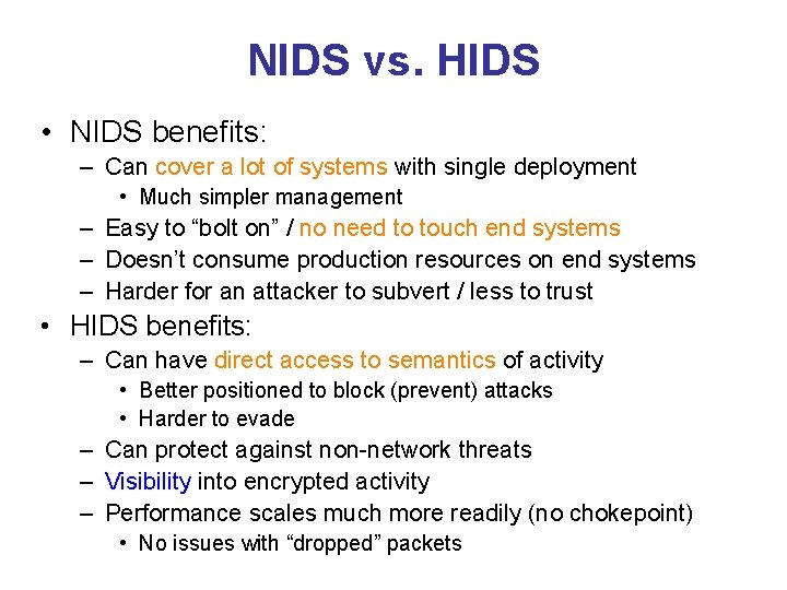 NIDS vs. HIDS • NIDS benefits: – Can cover a lot of systems with