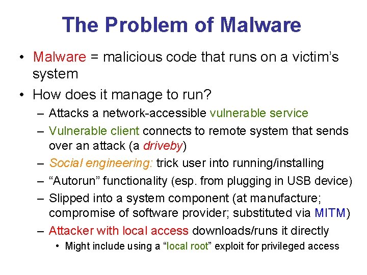 The Problem of Malware • Malware = malicious code that runs on a victim’s