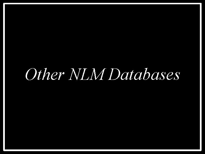 Other NLM Databases 