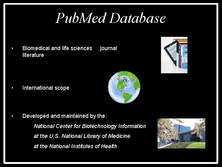 Pub. Med Database • Biomedical and life sciences literature • International scope • Developed