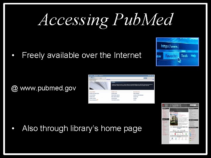 Accessing Pub. Med • Freely available over the Internet @ www. pubmed. gov •