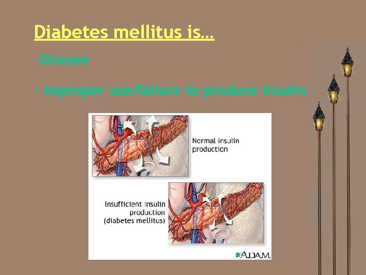 Diabetes mellitus is… -Disease - Improper use/failure to produce insulin 