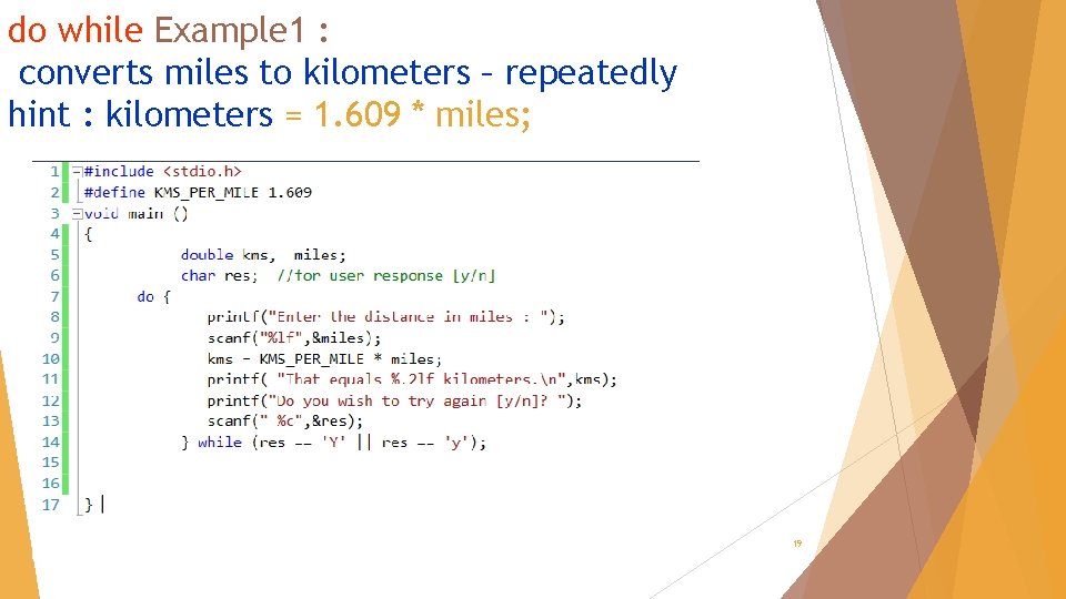 do while Example 1 : converts miles to kilometers – repeatedly hint : kilometers