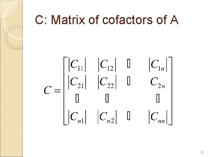 C: Matrix of cofactors of A 28 