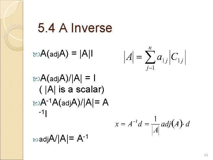 5. 4 A Inverse A(adj. A) = |A|I A(adj. A)/|A| =I ( |A| is