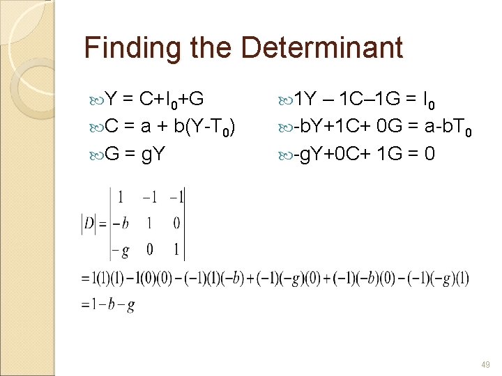 Finding the Determinant Y = C+I 0+G C = a + b(Y-T 0) G
