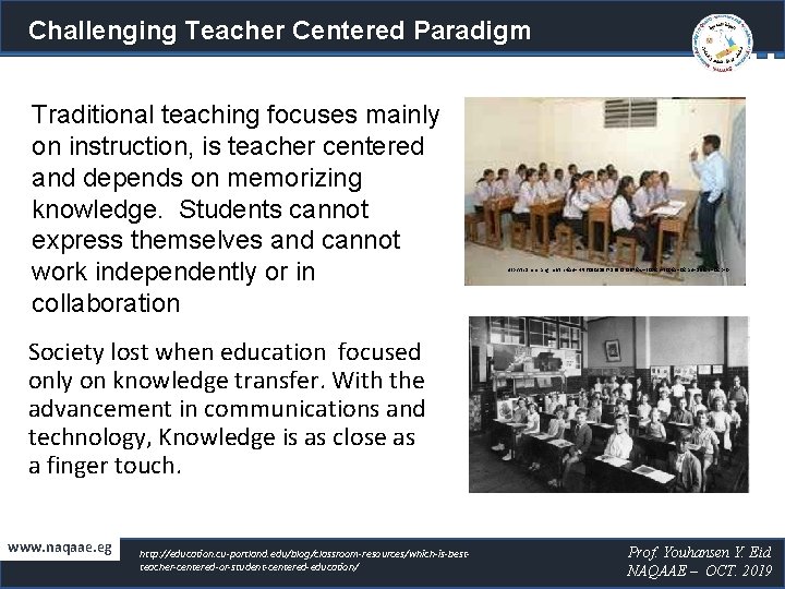 Challenging Teacher Centered Paradigm Traditional teaching focuses mainly on instruction, is teacher centered and