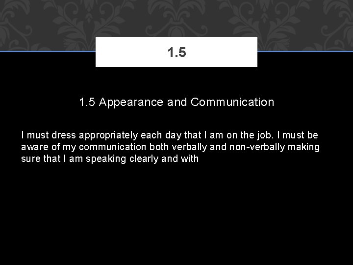 1. 5 Appearance and Communication I must dress appropriately each day that I am