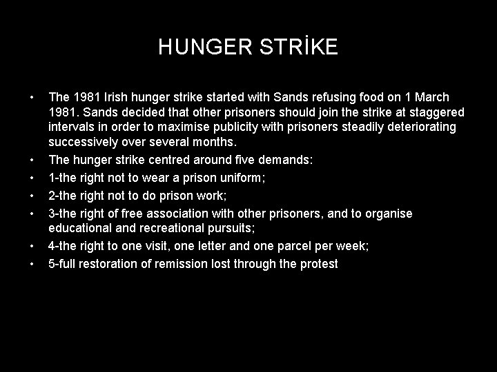 HUNGER STRİKE • • The 1981 Irish hunger strike started with Sands refusing food