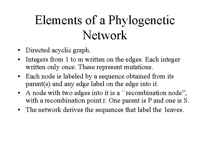 Elements of a Phylogenetic Network • Directed acyclic graph. • Integers from 1 to