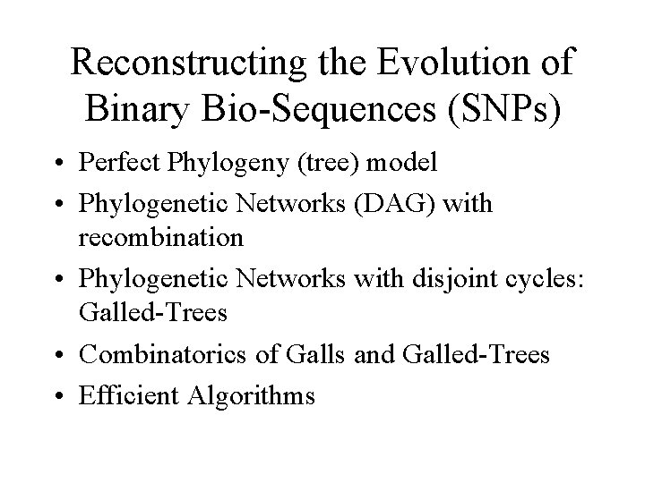 Reconstructing the Evolution of Binary Bio-Sequences (SNPs) • Perfect Phylogeny (tree) model • Phylogenetic