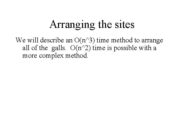 Arranging the sites We will describe an O(n^3) time method to arrange all of