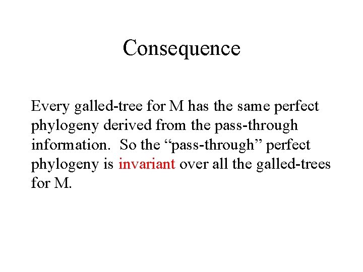 Consequence Every galled-tree for M has the same perfect phylogeny derived from the pass-through