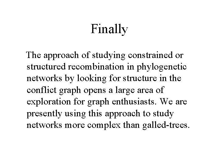 Finally The approach of studying constrained or structured recombination in phylogenetic networks by looking