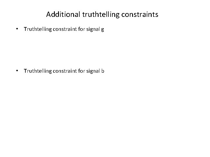 Additional truthtelling constraints • Truthtelling constraint for signal g • Truthtelling constraint for signal