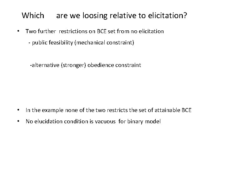 Which are we loosing relative to elicitation? • Two further restrictions on BCE set