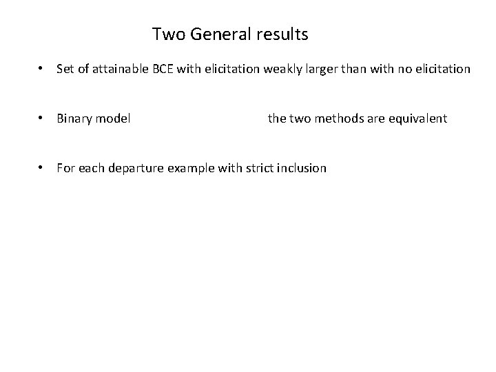 Two General results • Set of attainable BCE with elicitation weakly larger than with
