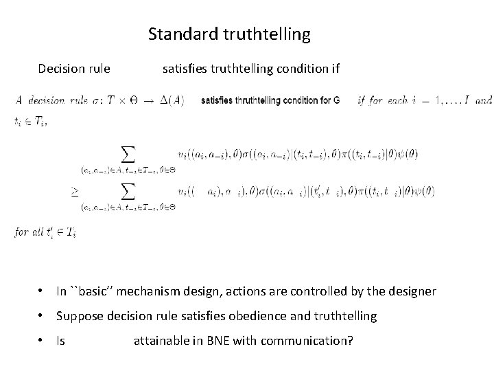 Standard truthtelling Decision rule satisfies truthtelling condition if • In ``basic’’ mechanism design, actions
