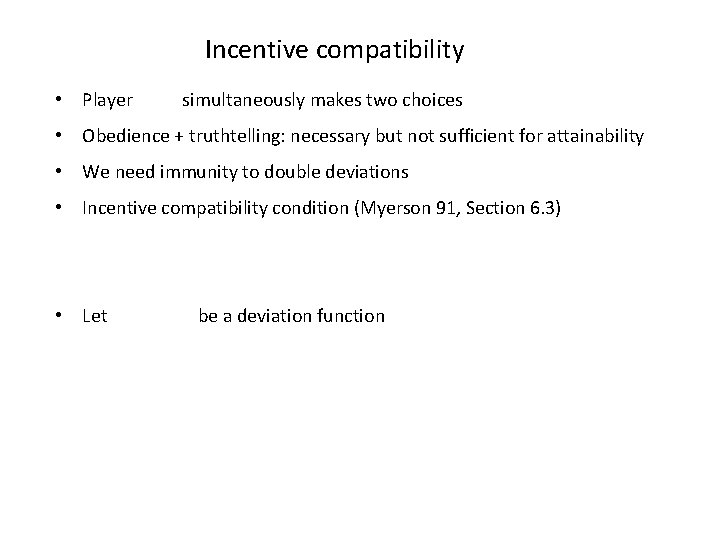 Incentive compatibility • Player simultaneously makes two choices • Obedience + truthtelling: necessary but