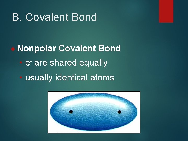 B. Covalent Bond ¨ Nonpolar Covalent Bond • e- are shared equally • usually