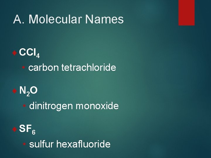 A. Molecular Names ¨ CCl 4 • carbon tetrachloride ¨ N 2 O •